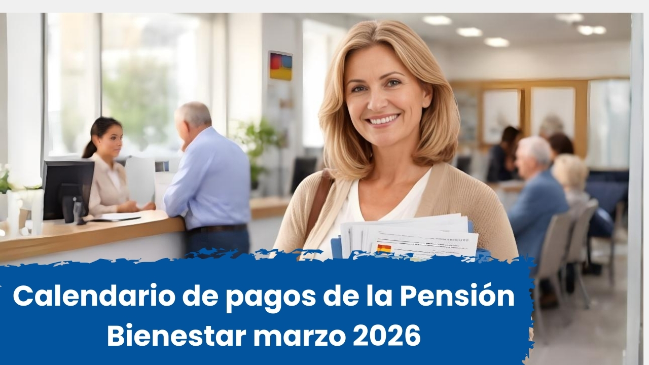 Calendario de pagos de la Pensión Bienestar marzo 2026: fechas tentativas y beneficiarios